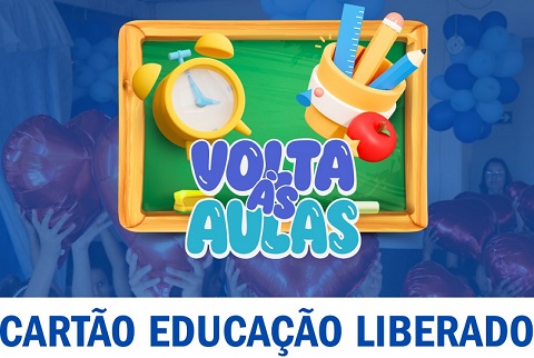 Cartão Educação 2026 já está disponível e garante início do ano letivo com mais organização e dignidade