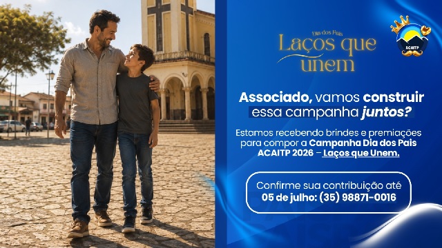 Laços que Unem: campanha da ACAITP mobiliza empresas para fortalecer o comércio de Três Pontas no Dia dos Pais